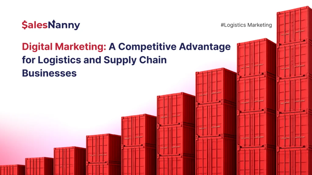 Digital Marketing: A Competitive Advantage for Logistics and Supply Chain Businesses